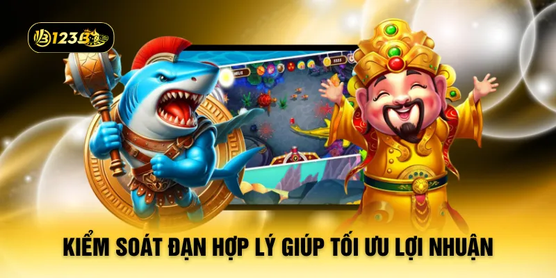 Kiểm soát đạn hợp lý giúp tối ưu lợi nhuận